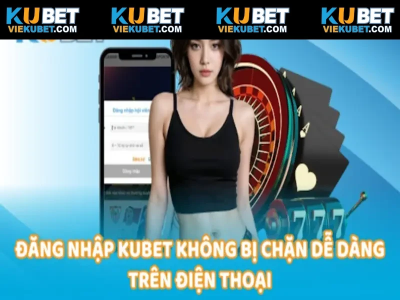 Đăng nhập Kubet đơn giản nhất ngay trên điện thoại cá nhân
