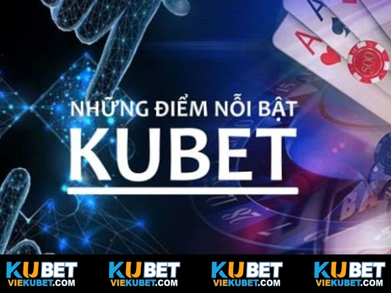 Điểm đặc biệt chỉ có tại nền tảng Kubet