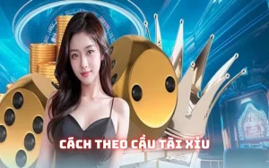 Cách theo cầu tài xỉu: Hình thức chiến thắng dễ năm 2025